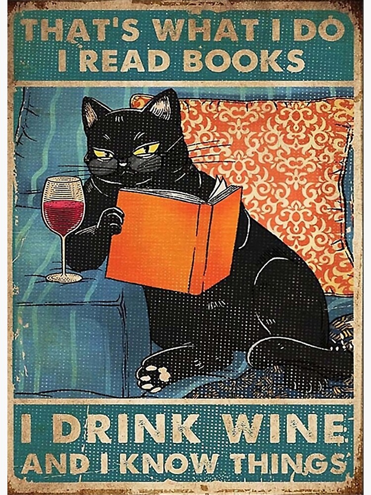 That's what i do I read books I drink wine and I know things by subelalauci