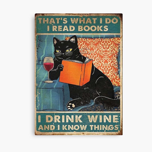 That's what i do I read books I drink wine and I know things Canvas Print