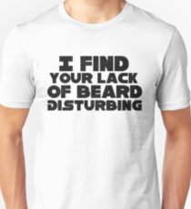 I find your lack of beard Disturbing Unisex T-Shirt