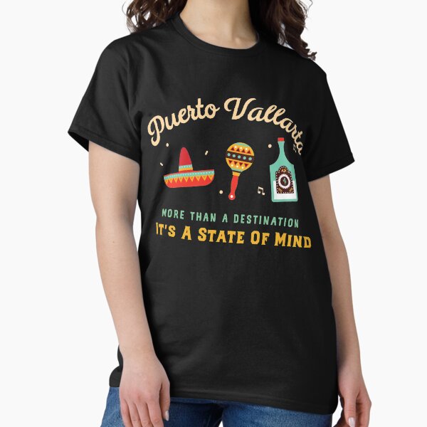 Puerto Vallarta, More Than a Destination, It's a State of Mind, PV, Vallarta, Mexico Design Classic T-Shirt