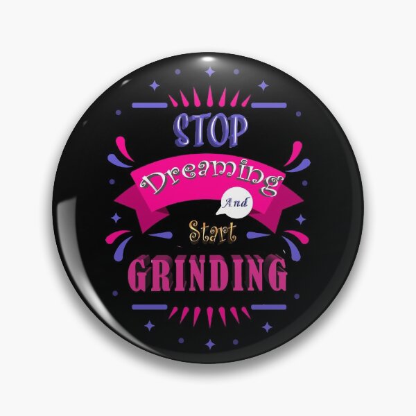 Item preview, Stop Dreaming and start Grinding designed and sold by Mediosa.