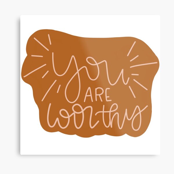 You are worthy Metal Print