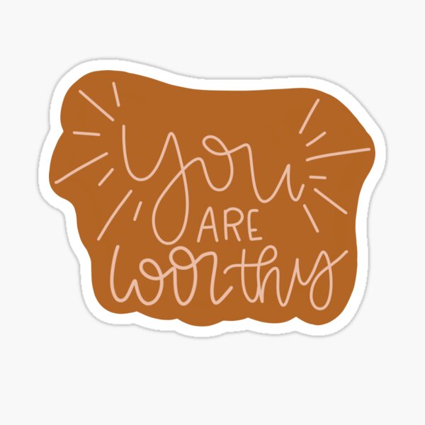 You are worthy Sticker