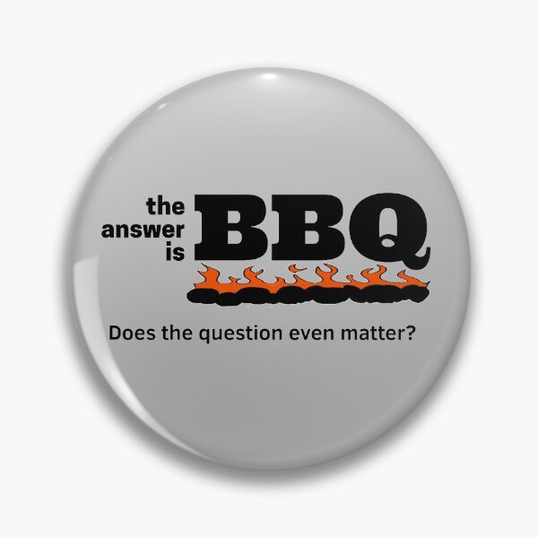 Item preview, The answer is BBQ, Does the Question Even Matter? designed and sold by pbstylesetters.
