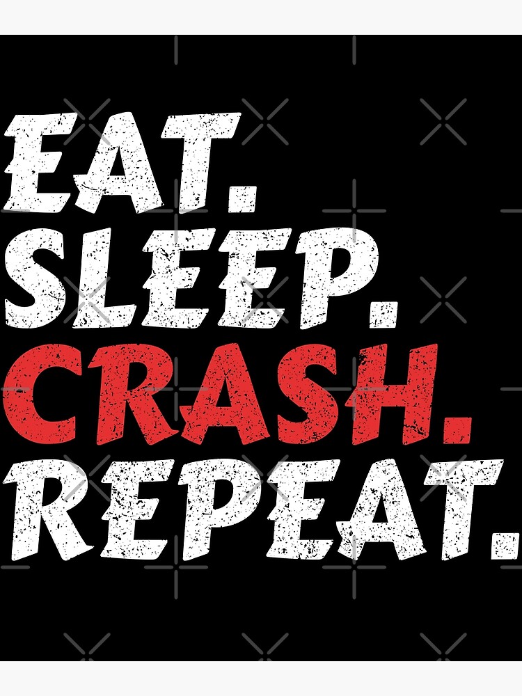Disover Eat Sleep Crash Repeat Premium Matte Vertical Poster