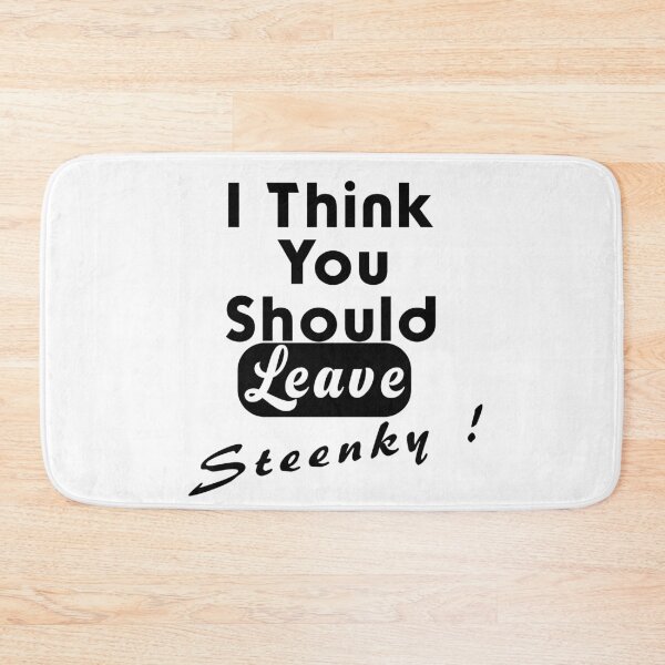 Item preview, I think you should leave steenky designed and sold by djal-lk.