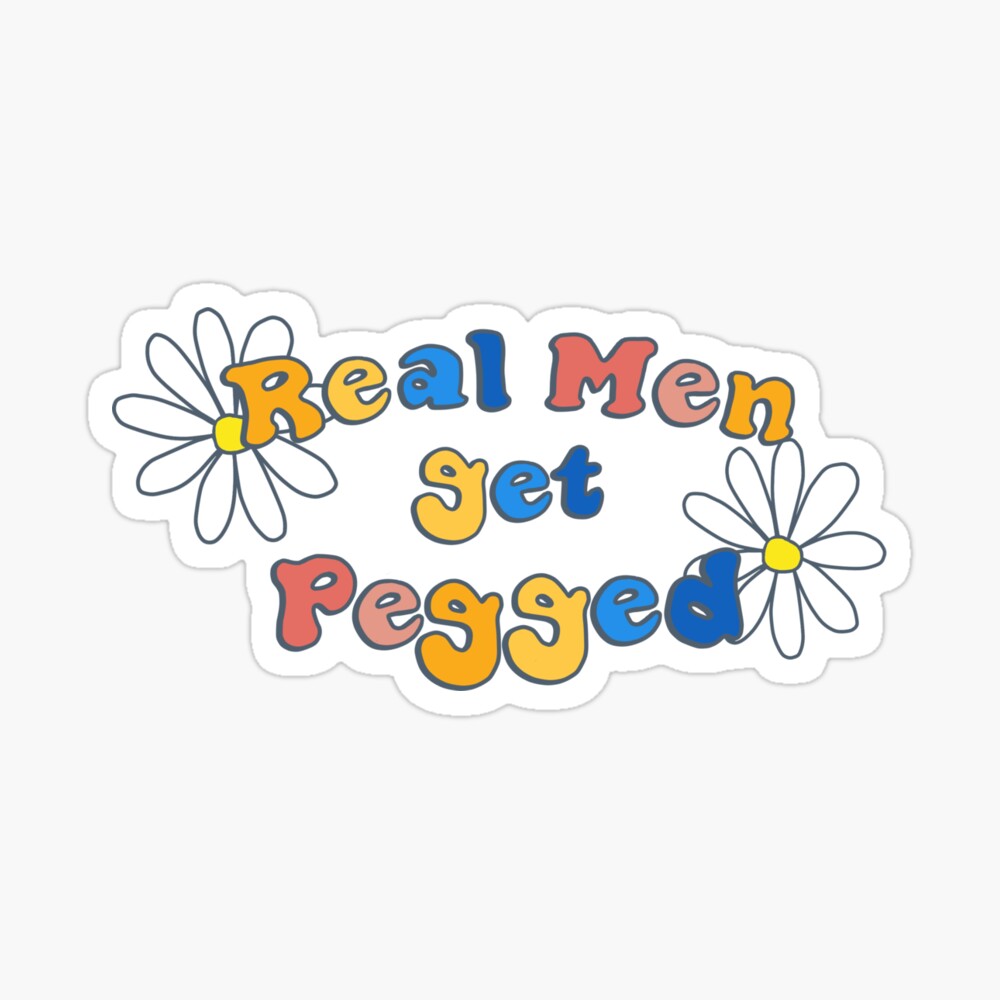 Real Men get Pegged