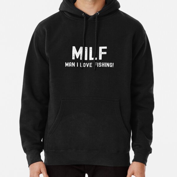 MILF, Man I Love Fishing! Pullover Hoodie for Sale by Farprintod