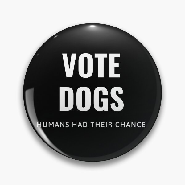 Item preview, Vote Dogs, Humans Had Their Chance designed and sold by Kindology.