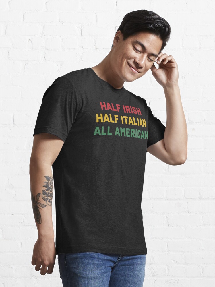 Half Irish Half Italian All American T Shirt By Anasshtm Redbubble