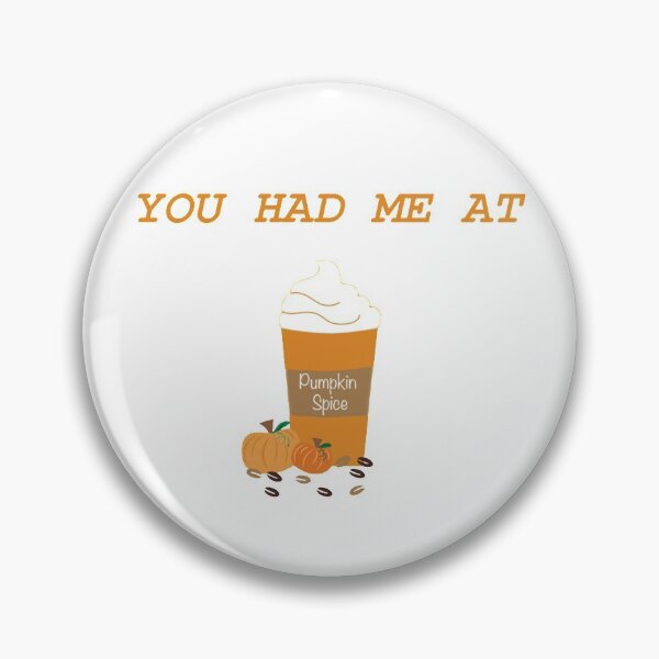 Item preview, You Had Me At Pumpkin Spice designed and sold by thepizzaboy.