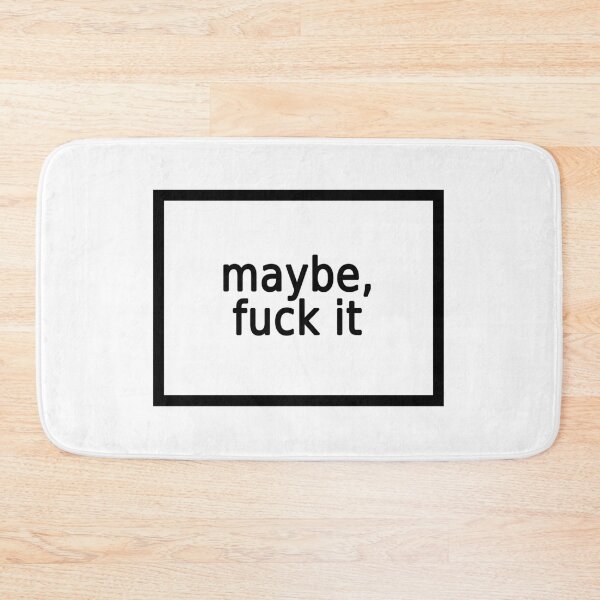 Item preview, maybe, fuck it designed and sold by FunnyGrief.