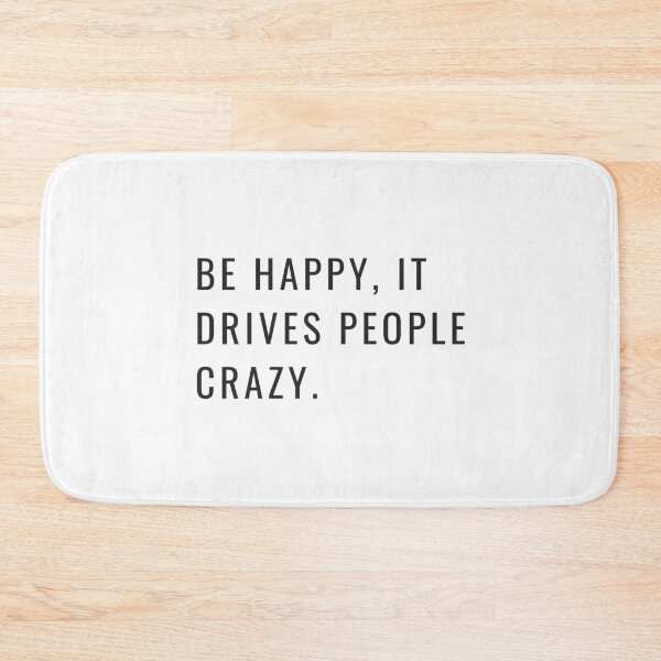 Item preview, Be happy, it drives people crazy. designed and sold by RoJor.