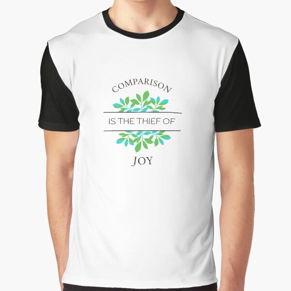 Comparison is the thief of joy Graphic T-Shirt