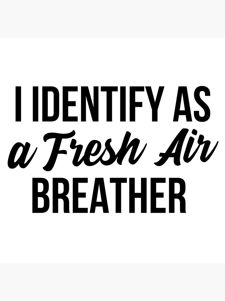 i-identify-as-a-fresh-air-breather-poster-by-simcass-redbubble