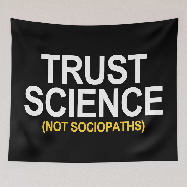 Item preview, Trust Science Not Sociopaths designed and sold by Thelittlelord.