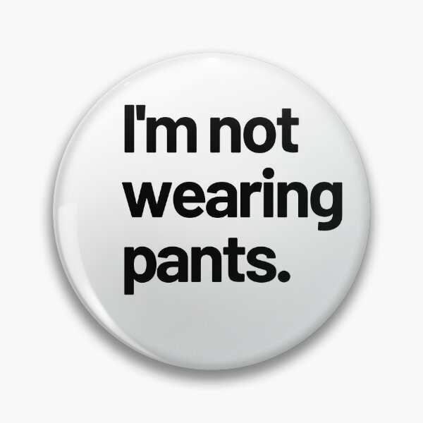 Item preview, I'm not wearing pants - black font designed and sold by LeenDesign.