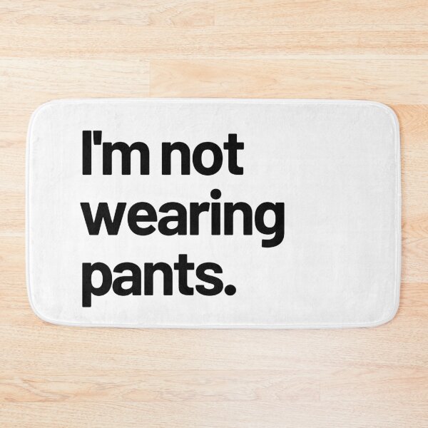 Item preview, I'm not wearing pants - black font designed and sold by LeenDesign.