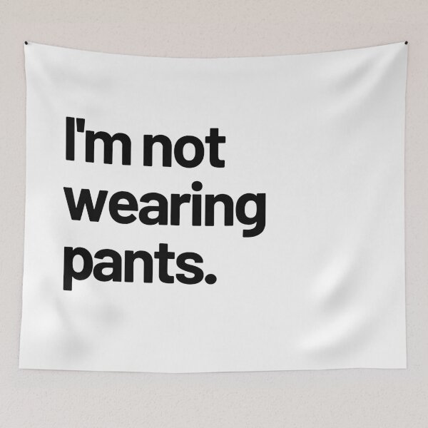 Item preview, I'm not wearing pants - black font designed and sold by LeenDesign.