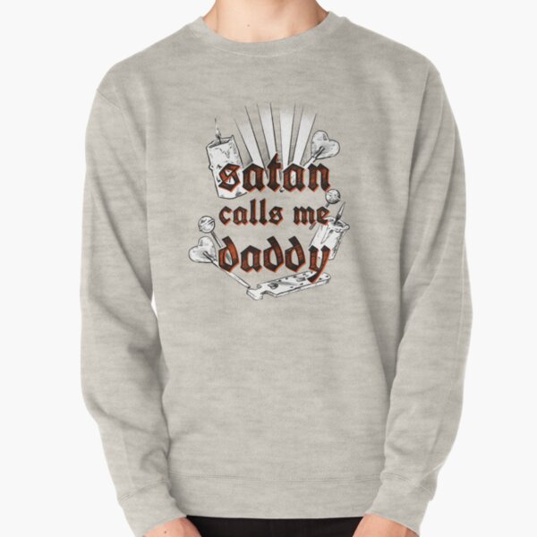 Satan Calls Me Daddy Pullover Sweatshirt