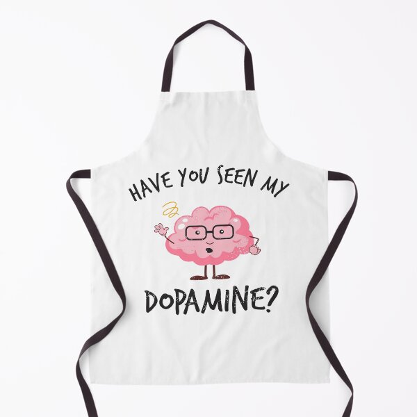 Item preview, Have you seen my dopamine? designed and sold by BrainFuzz.
