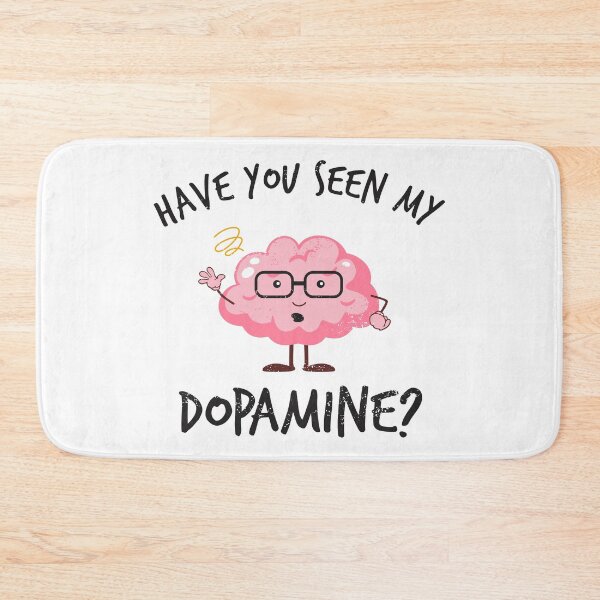 Item preview, Have you seen my dopamine? designed and sold by BrainFuzz.