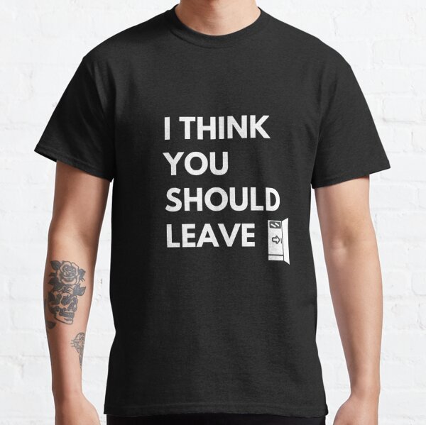 I Think You Should Leave Men's T-Shirts | Redbubble