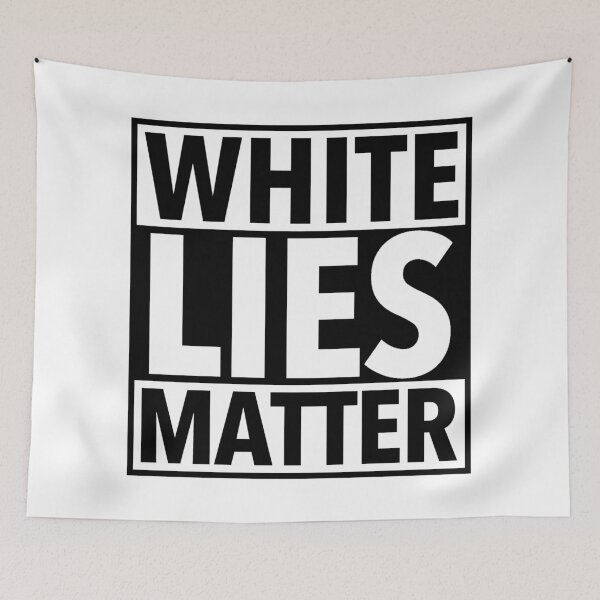 Item preview, White Lies Matter designed and sold by Thelittlelord.