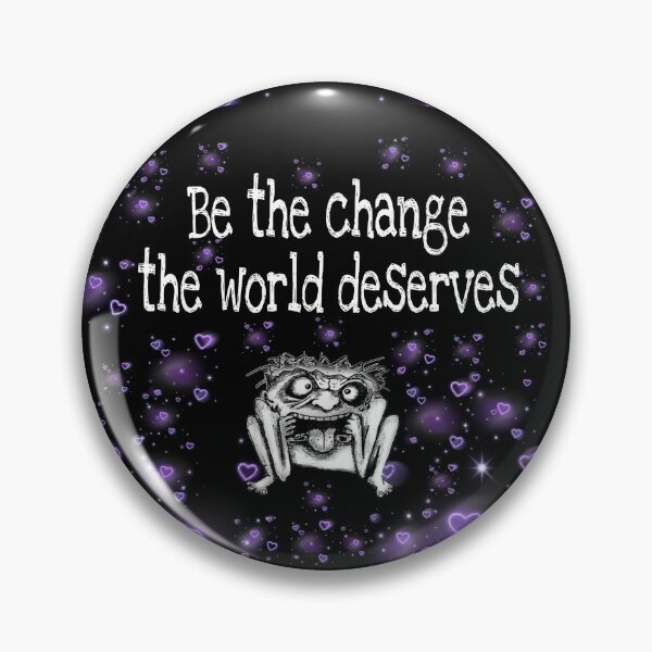 Item preview, Be the change the world deserves designed and sold by Dead-Moroz.
