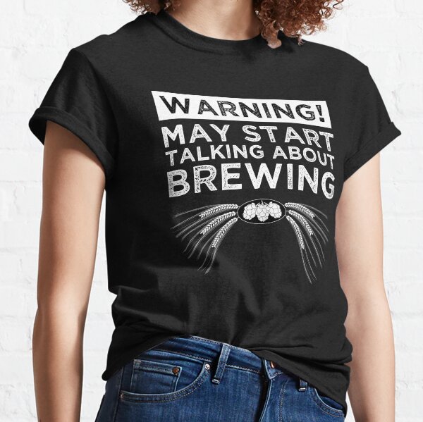 Warning! May Start Talking About Brewing Classic T-Shirt