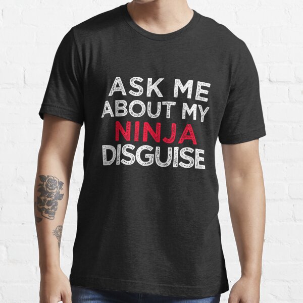 Ask Me About My Ninja Disguise T-Shirt - Small