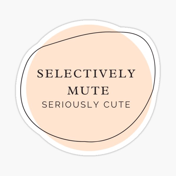 Selectively Mute, Seriously Cute Sticker