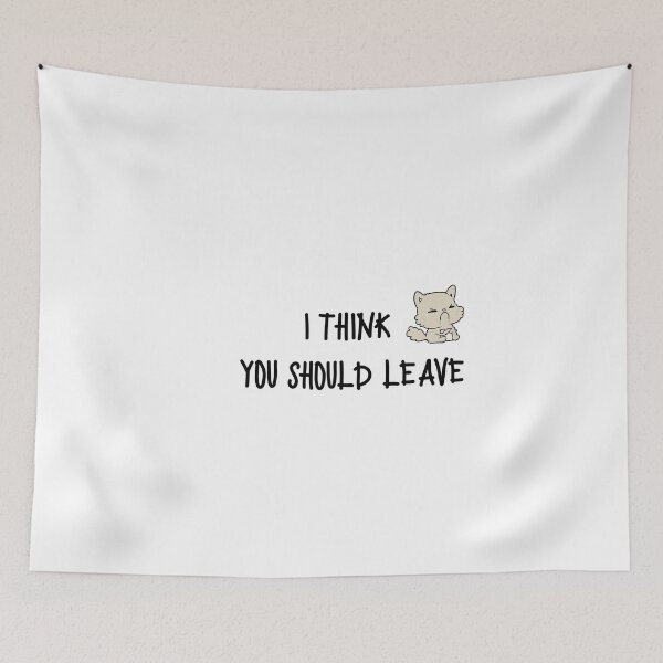 Item preview, I THINK YOU SHOULD LEAVE designed and sold by Junsu Lim.