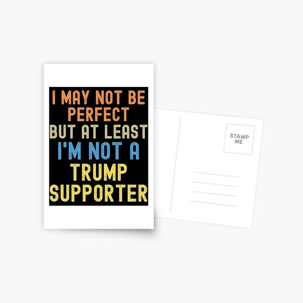 Item preview, I May Not Be Perfect But At Least I'm Not a Trump Supporter designed and sold by blueskygiftco.