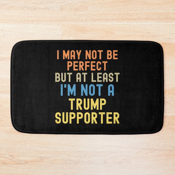 Item preview, I May Not Be Perfect But At Least I'm Not a Trump Supporter designed and sold by blueskygiftco.