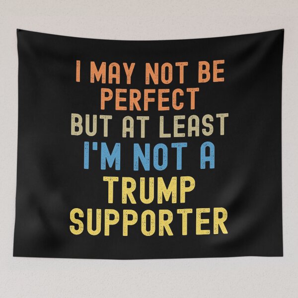 Item preview, I May Not Be Perfect But At Least I'm Not a Trump Supporter designed and sold by blueskygiftco.