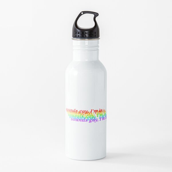 Sounds gay, I’m in. Water Bottle
