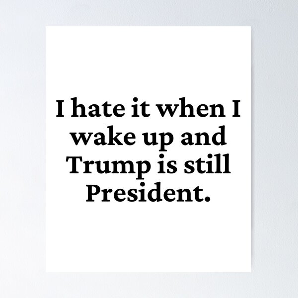 Item preview, I Hate When Trump Is Still President designed and sold by blueskygiftco.