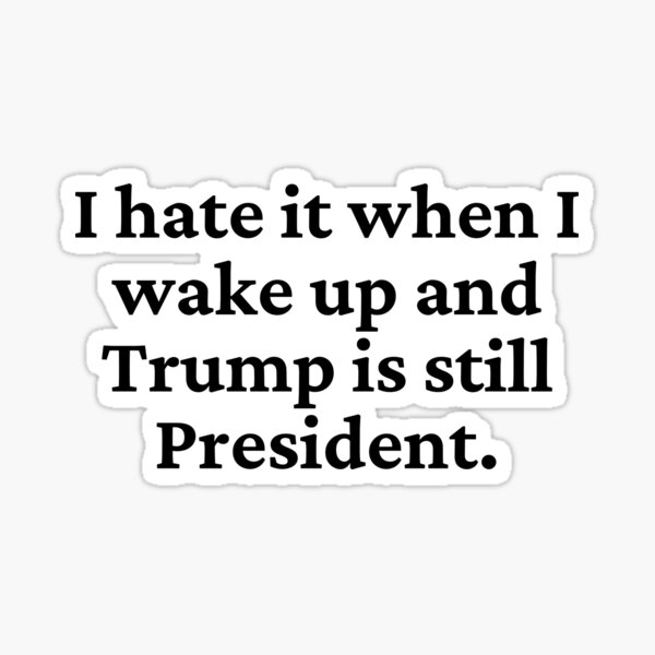Vista previa del artículo con la obra «Odio cuando Trump sigue siendo presidente», diseñado y vendido por blueskygiftco.