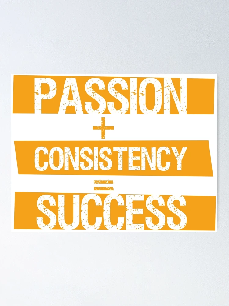 Passion + Consistency = Success  Poster for Sale by Lastazizi