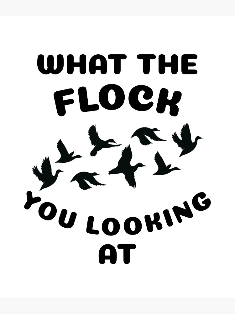 what-the-flock-do-you-mean-poster-for-sale-by-teemmmpee-redbubble