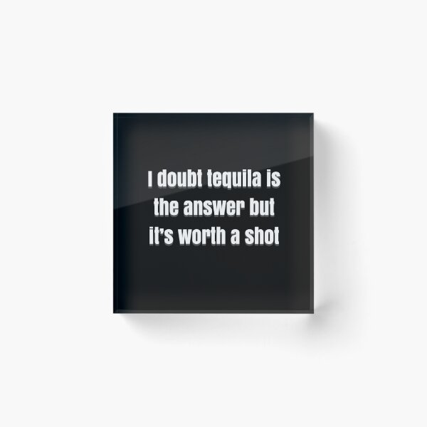 Item preview, I Doubt Tequila Is The Answer But It’s Worth A Shot designed and sold by BellaTho.