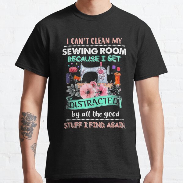 Item preview, I Can't Clean My Sewing Room Funny Sewing Lovers  designed and sold by PanXuegang.