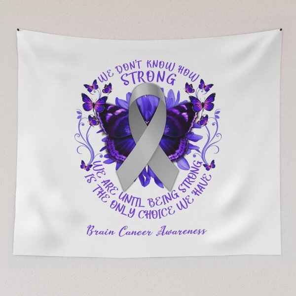 Item preview, We Don't Know How Strong We Are Until Being Strong Is The Only Choice We Have Brain Cancer designed and sold by DennisVon.