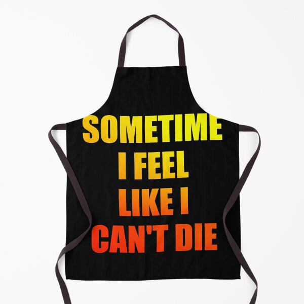 Item preview, Sometime i feel like i can't die designed and sold by KGN CREATIVITY.