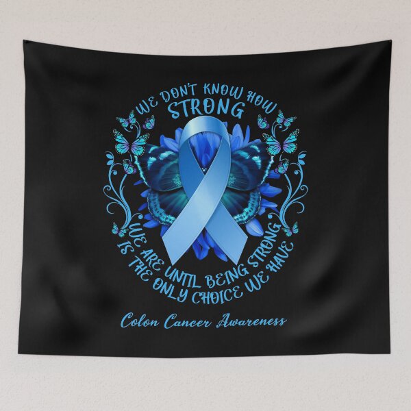Item preview, We Don't Know How Strong We Are Until Being Strong Is The Only Choice We Have Colon Cancer designed and sold by DennisVon.