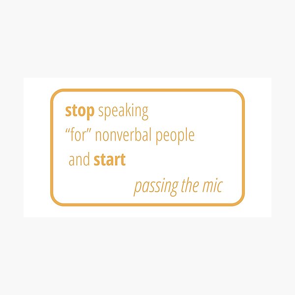 Pass the mic to nonverbal people Photographic Print