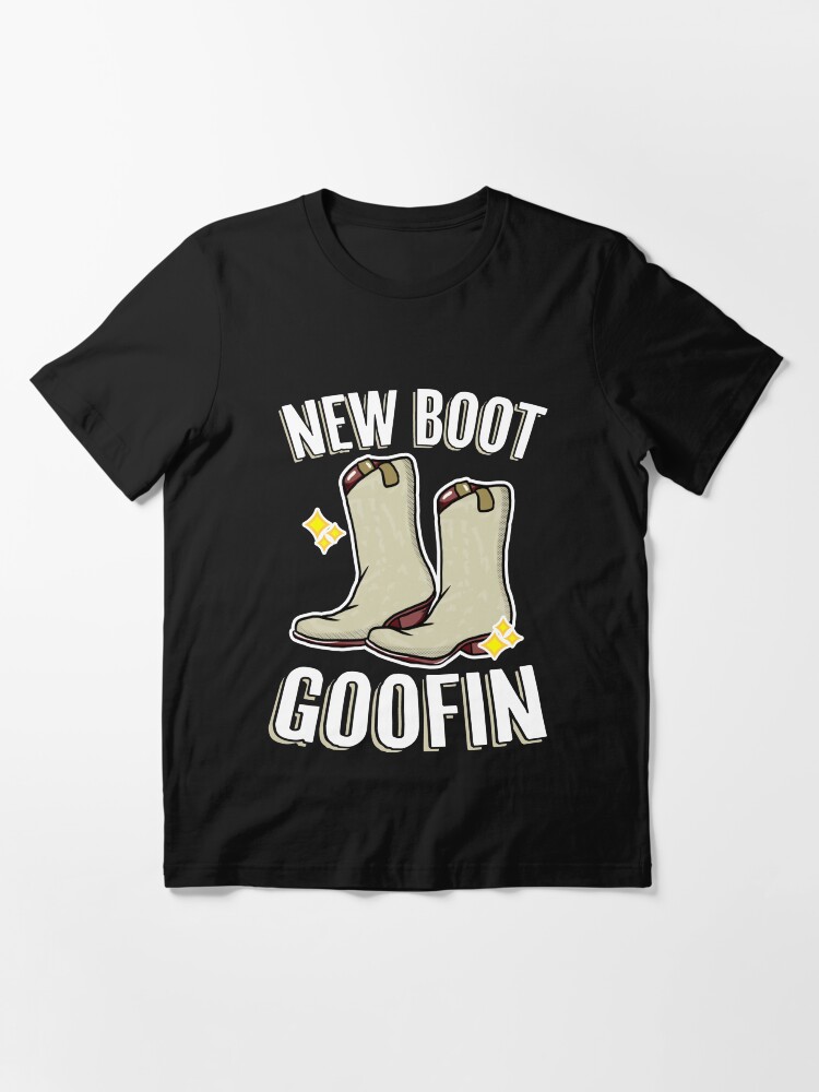 new boot goofin shirt