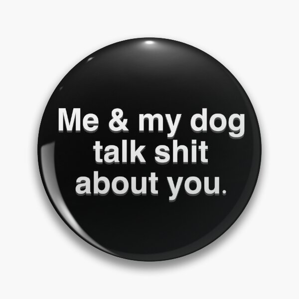 Item preview, Me And My Dog Talk Shit About You. designed and sold by BellaTho.