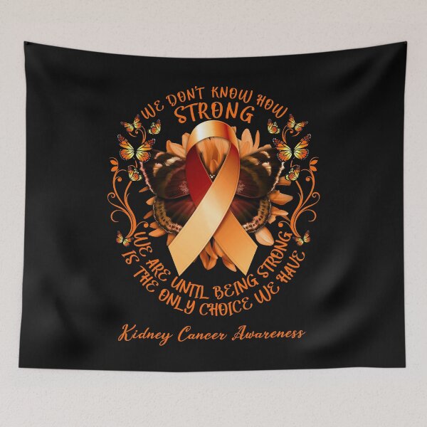 Item preview, We Don't Know How Strong We Are Until Being Strong Is The Only Choice We Have Kidney Cancer Shirts  designed and sold by DennisVon.